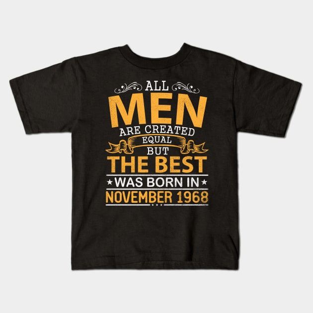 All Men Are Created Equal But The Best Was Born In November 1968 Happy Birthday To Me Papa Dad Son Kids T-Shirt by bakhanh123